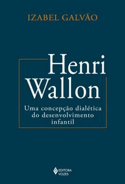 Henri Wallon - Uma Concepcao Dialetica Do Desenvolvimento Infantil