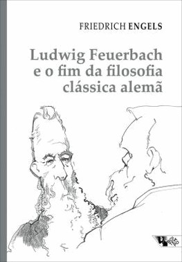 Ludwig Feuerbach E O Fim Da Filosofia Classica Alema - Acompanhado De Sobre A Historia Do Cristiani