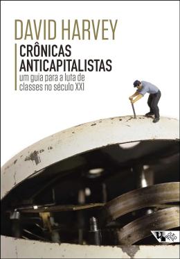 Cronicas Anticapitalistas - Um Guia Para A Luta De Classes No Seculo Xxi