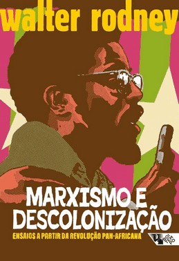 Marxismo E Descolonizacao - Ensaios A Partir Da Revolucao Pan-Africana 
