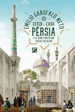 Ester Na Casa Da Persia: E A Vida Crista No Exilio Secular