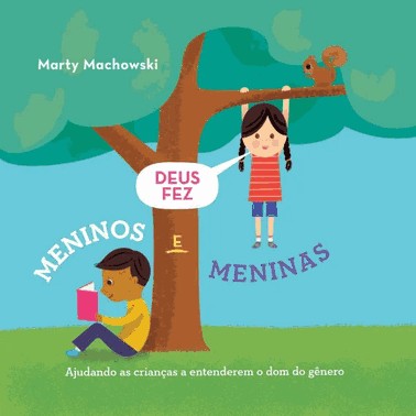 Deus Fez Meninos E Meninas: Ajudando As Criancas A Entenderem O Dom Do Genero