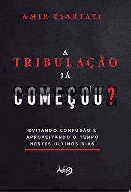 A Tribulacao Ja Comecou? - Evitando Confusao E Aproveitando O Tempo Nestes ultimos Dias