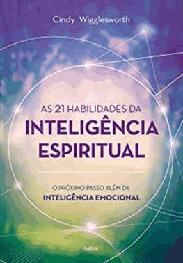 As 21 Habilidades Da Inteligencia Espiritual - O Proximo Passo Alem Da Inteligencia Emocional