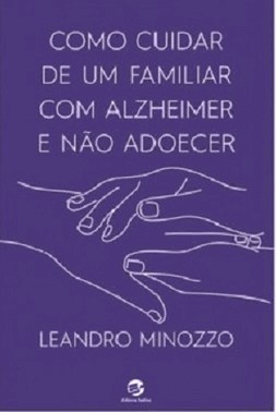 Como Cuidar De Um Familiar Com Alzheimer E Nao Adoecer
