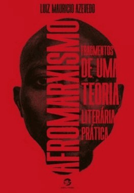 Afromarxismo: Fragmentos De Uma Teoria Literaria Pratica