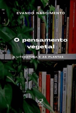 O Pensamento Vegetal - A Literatura E As Plantas