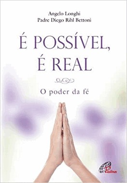 E Possivel, E Real - O Poder Da Fe