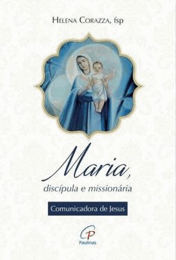 Maria, Discipula E Missionaria - Comunicadora De Jesus
