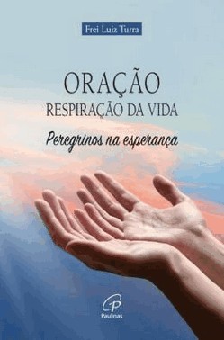 Oracao - Respiracao Da Vida - Peregrinos Na Esperanca