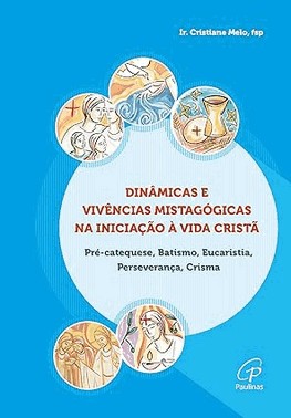 Dinamicas E Vivencias Mistagogicas Na Iniciacao A Vida Crista