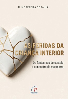 As Feridas Da Criança Interior - Os Fantasmas Do Castelo E O Monstro Da Masmorra