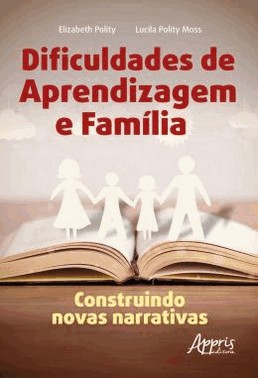 Dificuldades De Aprendizagem E Familia: Construindo Novas Narrativas