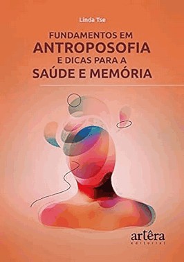Fundamentos Em Antroposofia E Dicas Para A Saude E Memoria