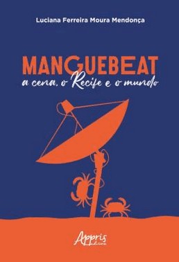 Manguebeat - A Cena, O Recife E O Mundo
