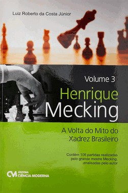 Henrique Mecking: A Volta Do Mito Do Xadrez Brasileiro - Vol.3
