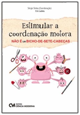 Estimular A Coordenacao Motora Nao e Um Bicho-De-Sete-Cabecas