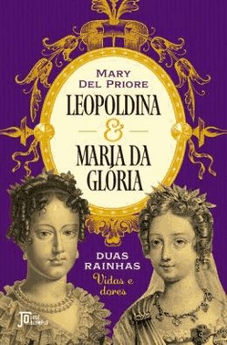 Leopoldina E Maria Da Gloria - Duas Rainhas: Vidas E Dores