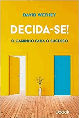 Decida-Se! O Caminho Para O Sucesso