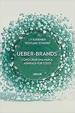 Ueber-Brands: Como Criar Uma Marca Admirada Todos
