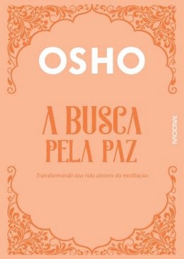 A Busca Pela Paz: Transformando Sua Vida Atraves Da Meditacao A Busca Pela Paz: Transformando Sua Vida Atraves Da Meditacao
