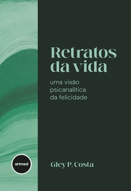 Retratos Da Vida - Uma Visao Psicanalitica Da Felicidade