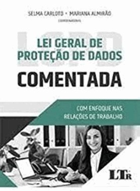 Lei Geral De Protecao Dados - Comentada -  Com Enfoque Nas Relacoes De Trabalho - 01Ed/21