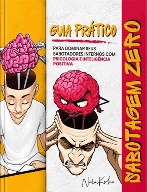 Guia Prático Para Dominar Seus Sabotadores Internos Com Psicologia E Inteligência Positiva