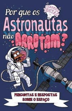 Grandes Ideias - Por Que Os Astronautas Nao Arrotam?