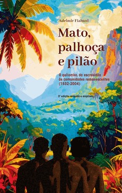 Mato, Palhoca E Pilao - O Quilombo, Da Escravidao As Comunidades Remanescentes [1532-2004]