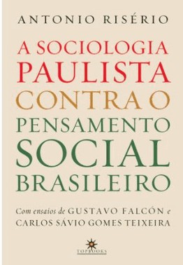 A Sociologia Paulista Contra O Pensamento Social Brasileiro