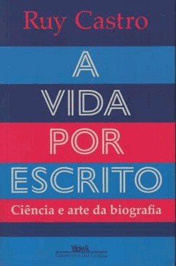 A Vida Por Escrito - Ciencia E Arte Da Biografia