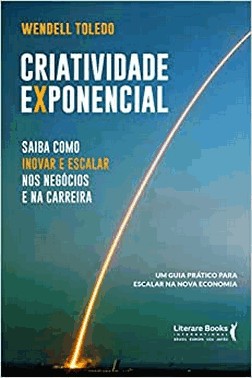Criatividade Exponencial - Saiba Como Inovar E Escalar Nos Negocios E Na Carreira