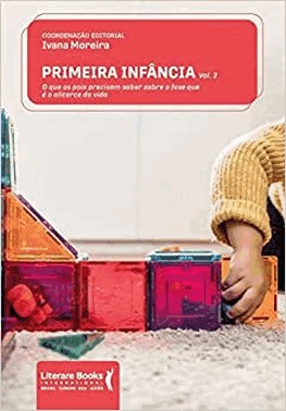 Primeira Infancia - Vol. 02 - O Que Os Pais Precisam Saber Sobre A Fase Que e O Alicerce Da Vida