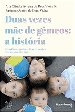 Duas Vezes Mae De Gemeos: A Historia - Experiencias Praticas, Dicas E Emocoes Baseadas Em Vida Real