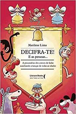 Decifra- Te! E As Pessoas: A Psicanalise Dos Contos De Fadas Auxiliando Criancas De Todas As Idades