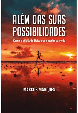 Alem Das Suas Possibilidades: Como A Atividade Fisica Pode Mudar Sua Vida