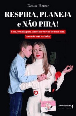 Respira, Planeja E Nao Pira! - Uma Jornada Para A Melhor Versao De Uma Mae. Voce Nao Esta Sozinha!
