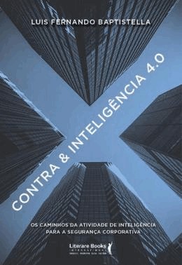 Contra & Inteligencia 4.0 - Os Caminhos Da Atividade De Inteligencia Para A Seguranca Corporativa