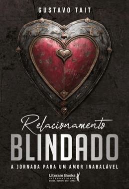 Relacionamento Blindado - A Jornada Para Um Amor Inabalavel