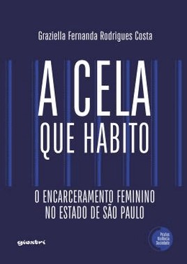 Cela Que Habito - O Encarceramento Feminino No Estado De Sao Paulo,A