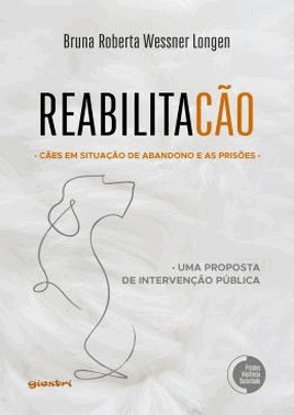 Reabilitacao - As Prisoes E Os Caes Em Situacao De Abandono - Uma Proposta De Intervencao Publica