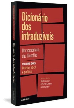 Dicionario Dos Intraduziveis - Vol. 2 - Direito, etica E Politica - Um Vocabulario Das Filosofias