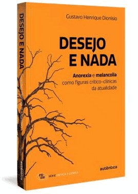 Desejo E Nada - Anorexia E Melancolia Como Figuras Critico-Clinicas Da Atualidade