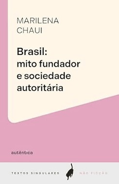 Brasil: Mito Fundador E Sociedade Autoritaria