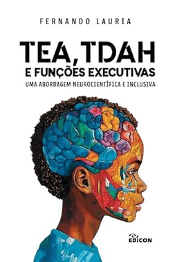 Tea, Tdah E Funcoes Executivas (Uma Abordagem Neurocientifica E Inclusiva)