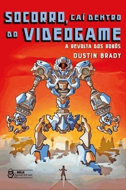 Socorro, Cai Dentro Do Videogame - A Revolta Dos Robos