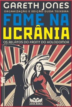 Fome Na Ucrania - Os Relatos Do Front Do Holodomor