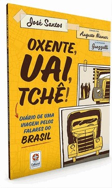 Oxente, Uai, Tche! - Diario De Uma Viagem Pelos Falares Do Brasil