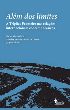 Alem Dos Limites - A Triplice Fronteira Nas Relacoes Internacionais Contemporaneas